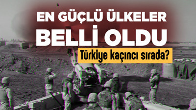Dünyanın en güçlü 20 ülkesi belli oldu! Türkiye o ülkeleri geride bıraktı...