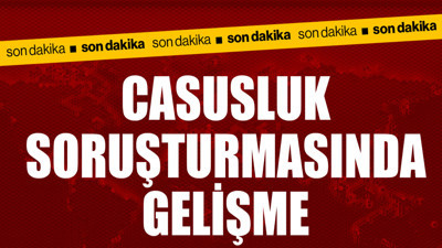 Casusluk soruşturmasında gelişme! 10 kişi gözaltındaydı