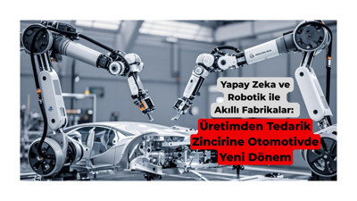 Yapay Zeka ve Robotik ile Akıllı Fabrikalar: Üretimden Tedarik Zincirine Otomotivde Yeni Dönem