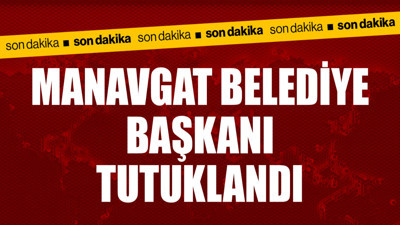 Manavgat Belediye Başkanı Kara tutuklandı