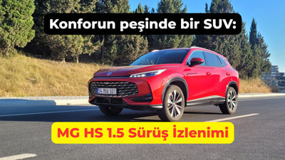 Konforun peşinde bir SUV: MG HS 1.5 Turbo benzinli sürüş izlenimi 2025