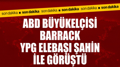 ABD Büyükelçisi Barrack, YPG elebaşı Şahin ile görüştü