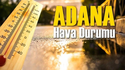 Adana'da bugün hava nasıl, yağmur var mı? Güncel Adana hava durumu