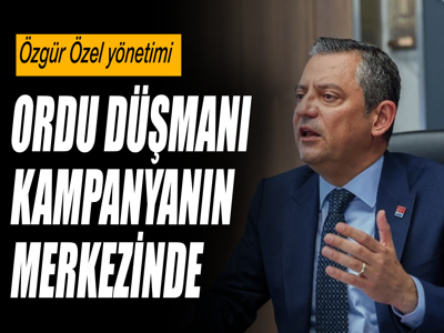 Özgür Özel yönetimi ordu düşmanı kampanyanın merkezinde