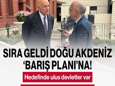 Sıra geldi Doğu Akdeniz ‘Barış Planı’na!