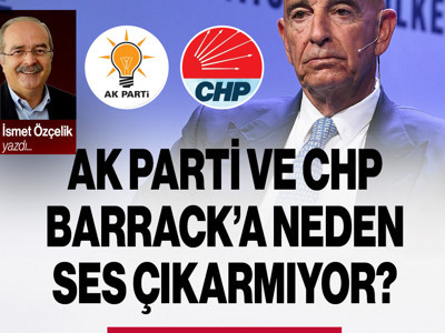 AK Parti, CHP, Barrack’a neden ses çıkarmıyor