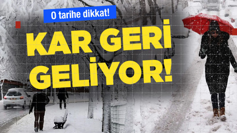 O tarihe dikkat! Kar geri geliyor...