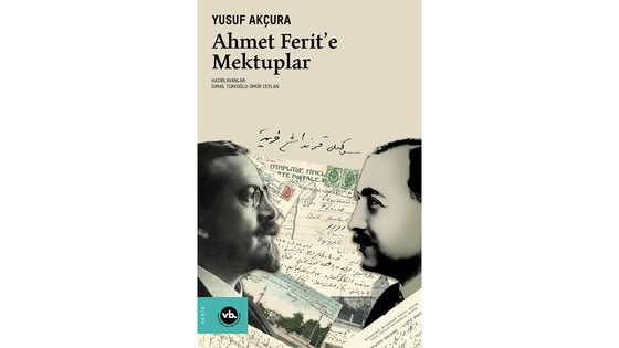 Akçura ve Ferit’in mektuplaşması
