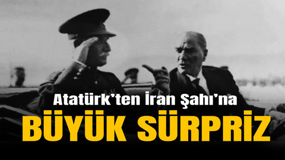 Atatürk'ten İran Şahı'na büyük sürpriz! Böyle dostluk görülmedi...
