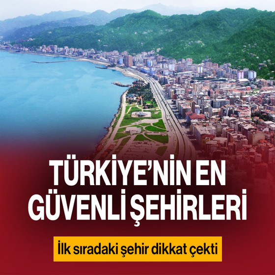 Türkiye’nin en güvenli şehirleri belli oldu! Bakın hangi şehir ilk sırada