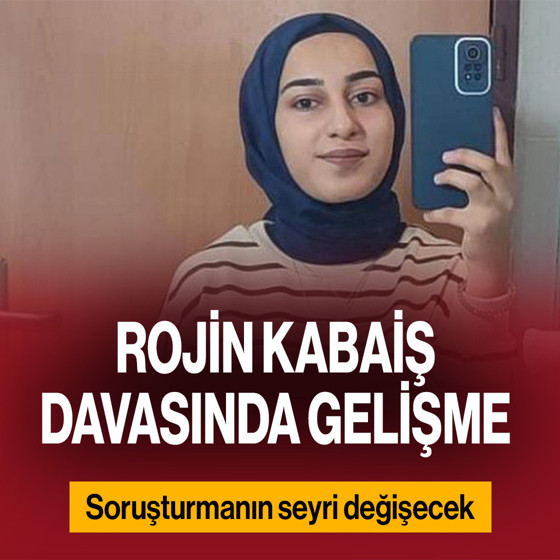 Rojin Kabaiş davasında gelişme! Bu olay soruşturmanın seyrini değiştirecek