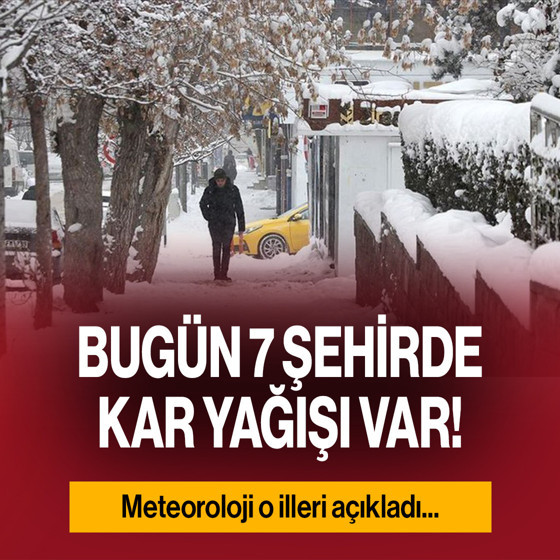 Bugün 7 şehirde kar yağışı var! İşte o iller...