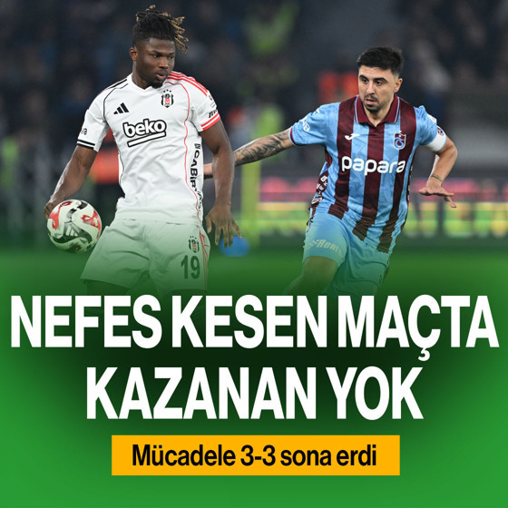Nefes kesen maçta kazanan yok! Trabzonspor ile Beşiktaş, 3-3 berabere kaldı