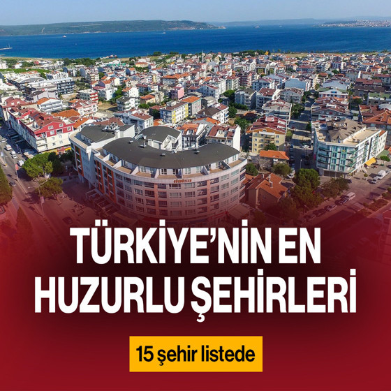 Türkiye'nin en huzurlu şehirleri belli oldu! İşte listede yer alan 15 şehir