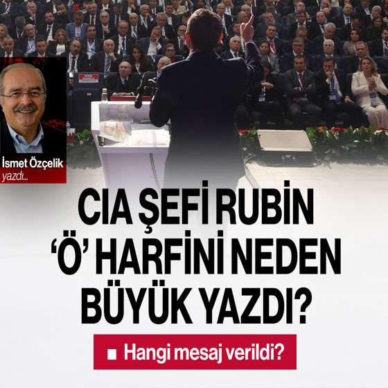 CIA Şefi Rubin ‘Ö’ harfini neden büyük yazdı?