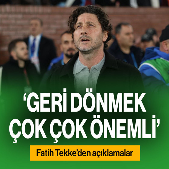 Trabzonspor Teknik Direktörü Fatih Tekke: 'Bu tür maçlarda geri dönmek çok çok önemli'