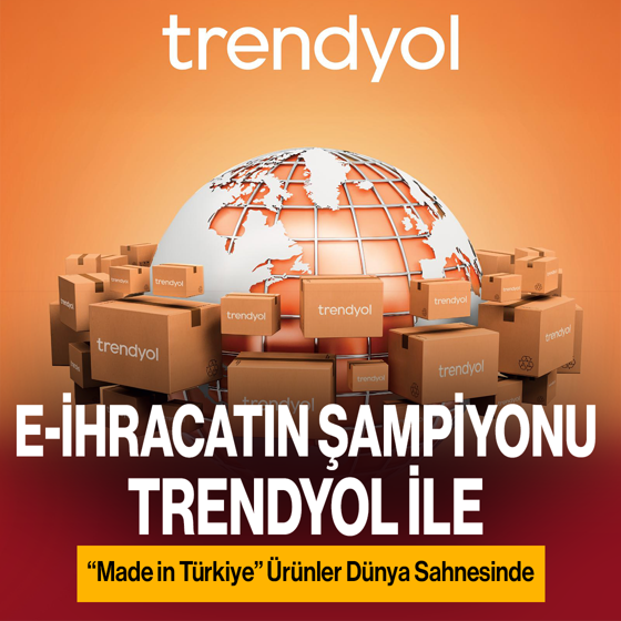 E-İhracatın Şampiyonu Trendyol ile “Made in Türkiye” Ürünler Dünya Sahnesinde