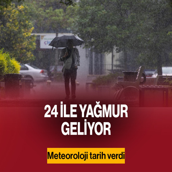 24 ile yağmur geliyor! Meteoroloji tarih verdi