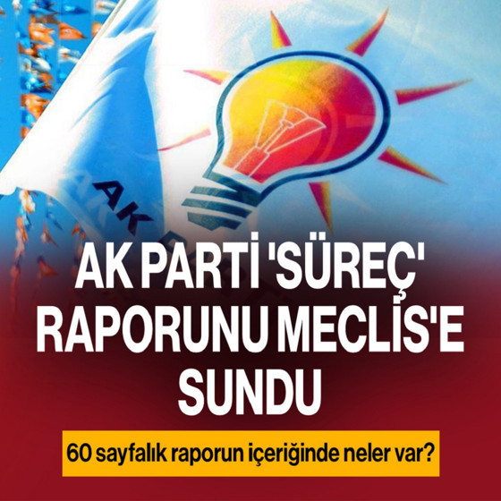 AK Parti süreç raporunu Meclis'e sundu