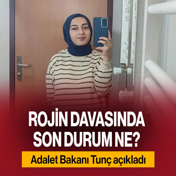 Rojin Kabaiş olayında son durum ne? Bakan Tunç açıkladı