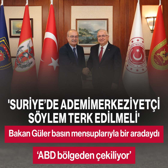 Milli Savunma Bakanı Yaşar Güler: Suriye’de ademimerkeziyetçi söylem terk edilmeli