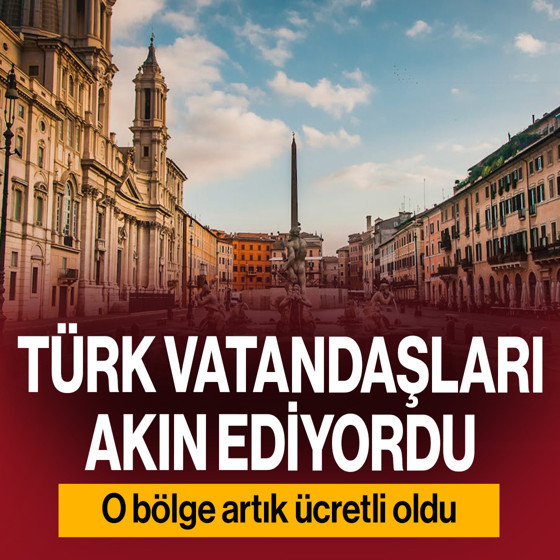 Türk vatandaşları akın ediyordu! O bölge artık ücretli oldu