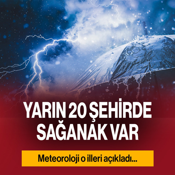 Yarın 20 ilde sağanak var! İşte o iller