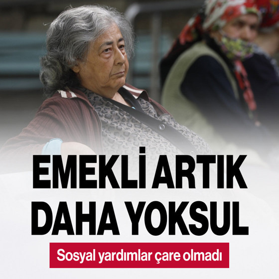 Emekli daha da yoksullaştı! Sosyal yardımlar açığı kapatamadı