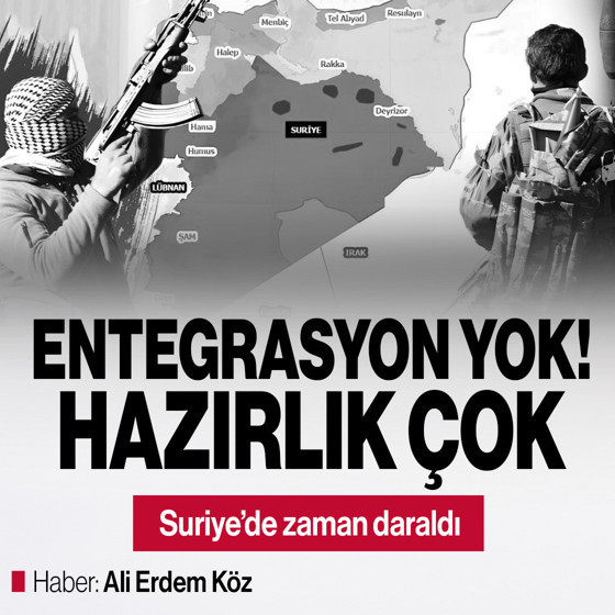 Suriye’de zaman daraldı: Entegrasyon yok! Hazırlık çok