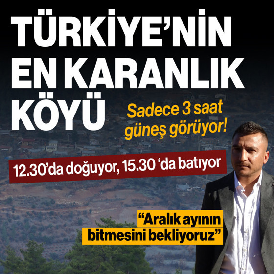 Türkiye'nin en karanlık köyü! Sadece 3 saat güneş görüyor...