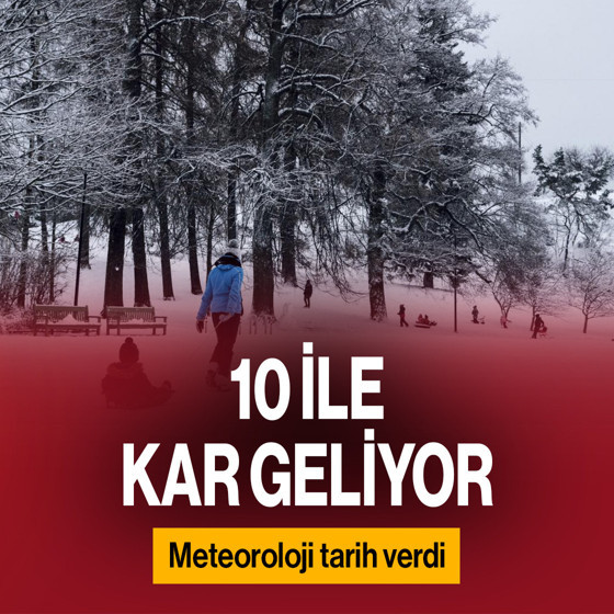 10 ile kar geliyor! Meteoroloji tarih verdi