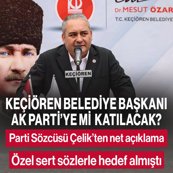 Keçiören Belediye Başkanı Özarslan AK Parti'ye mi katılacak? Parti Sözcüsü Çelik'ten net açıklama geldi