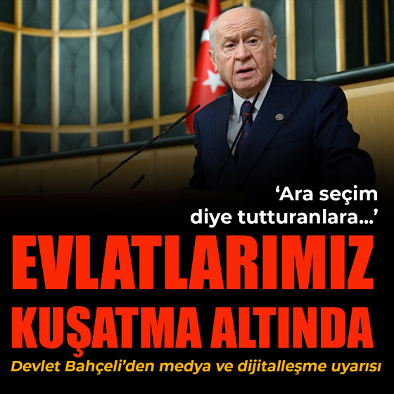 Devlet Bahçeli: 'Evlatlarımız dijital kuşatma altındadır'