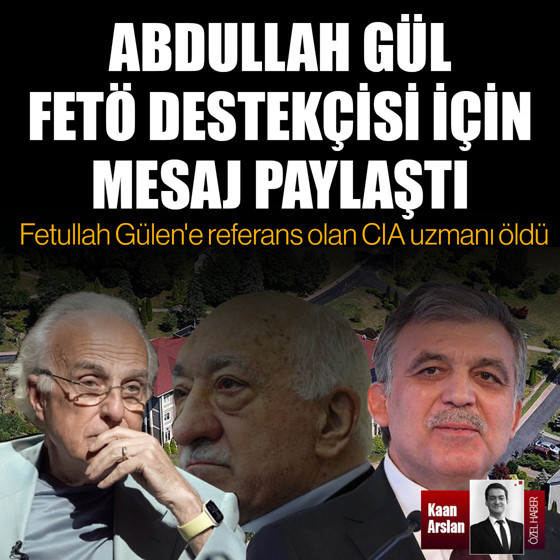 Abdullah Gül FETÖ destekçisi için mesaj paylaştı: Fetullah Gülen'e referans olan CIA uzmanı öldü