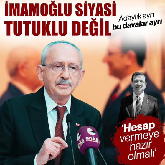 Kemal Kılıçdaroğlu: ‘İmamoğlu siyasi tutuklu değil’