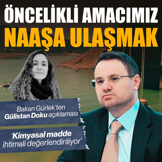 Bakan Gürlek’ten ‘Gülistan Doku’ açıklaması: ‘Kimyasal madde ihtimali değerlendiriliyor’