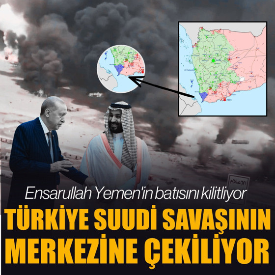 Ensarullah Yemen'in batısını kilitliyor: Türkiye Suudi savaşının merkezine çekiliyor