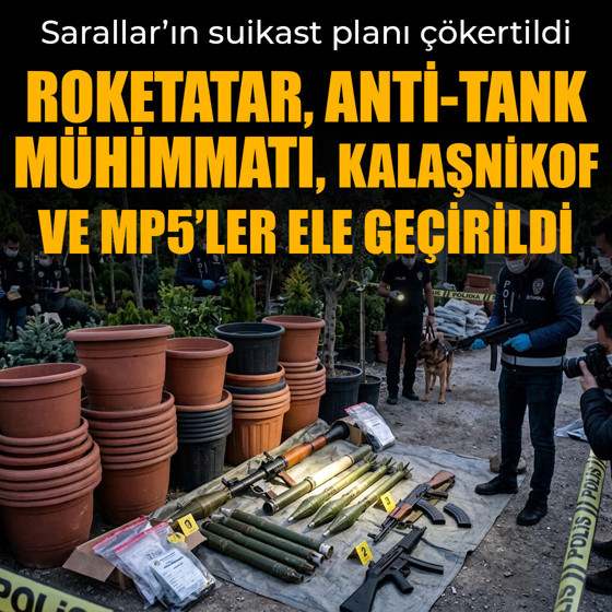 Sarallar'ın suikast planı çökertildi: Roketatar, anti-tank mühimmatı, kalaşnikof ve mp5'ler ele geçirildi