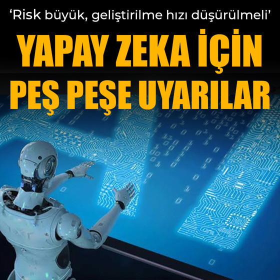 Yapay zekayı 'yavaşlatma' çağrısı! Peş peşe uyarılar geldi