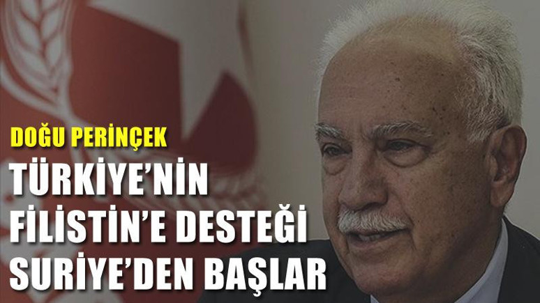 Doğu Perinçek: Türkiye’nin Filistin’e desteği Suriye’den başlar