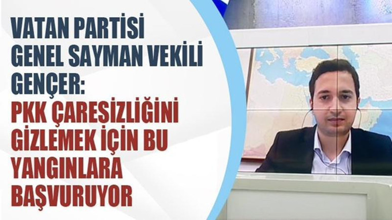 Yıldırım Gençer: PKK çaresizliğini gizlemek için bu yangınlara başvuruyor