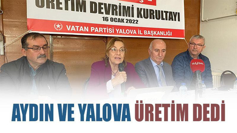 Aydın ve Yalova üretim dedi