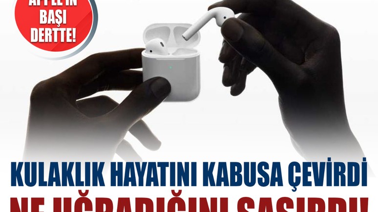 Apple'ın başı dertte! Kulaklık hayatını kabusa çevirdi, neye uğradığını şaşırdı