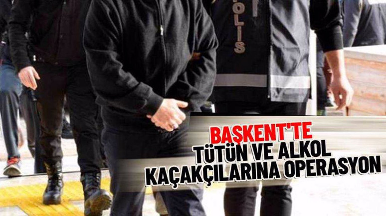 Başkent'te tütün ve içki kaçakçılarına operasyon: 7 gözaltı