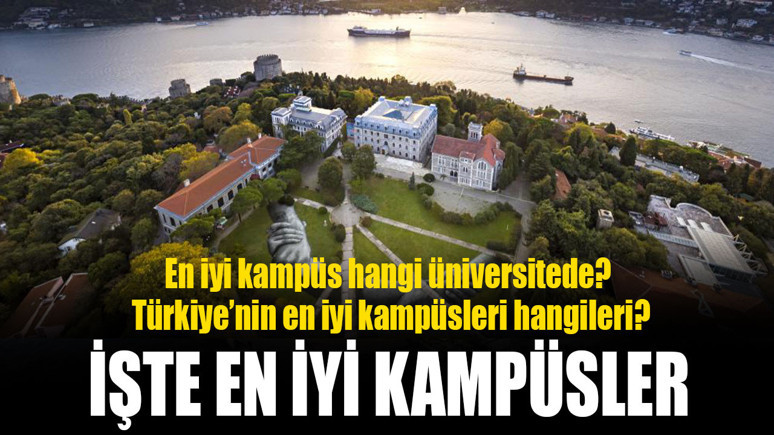 Türkiye'nin en iyi kampüsleri hangileri? En iyi kampüs hangi üniversitede? İşte en iyi kampüsler...