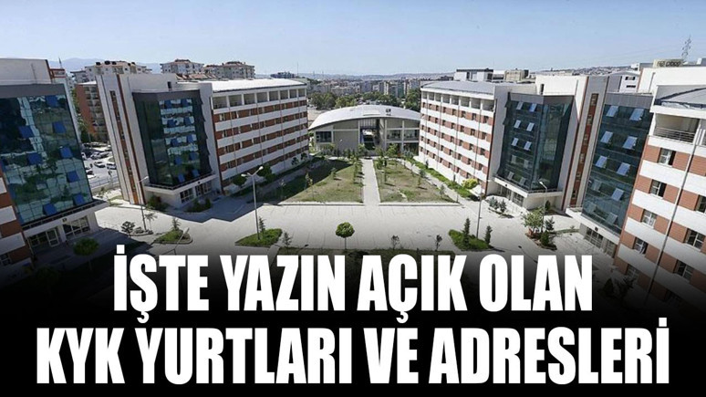 Yazın hangi KYK yurtları açık olacak? İşte yazın açık olan KYK yurtlarının adresleri ve telefon numaraları