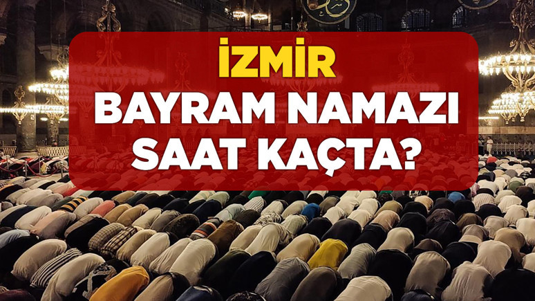 İZMİR BAYRAM NAMAZI SAAT KAÇTA 2025? Diyanet açıkladı!