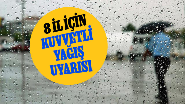 8 ile kuvvetli yağış geliyor! Meteoroloji'den son dakika uyarısı...