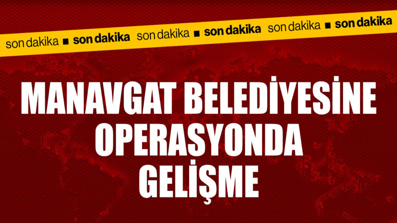 Yolsuzluk soruşturmaları sürüyor! Manavgat'ta gözaltına alınanlarla ilgili gelişme