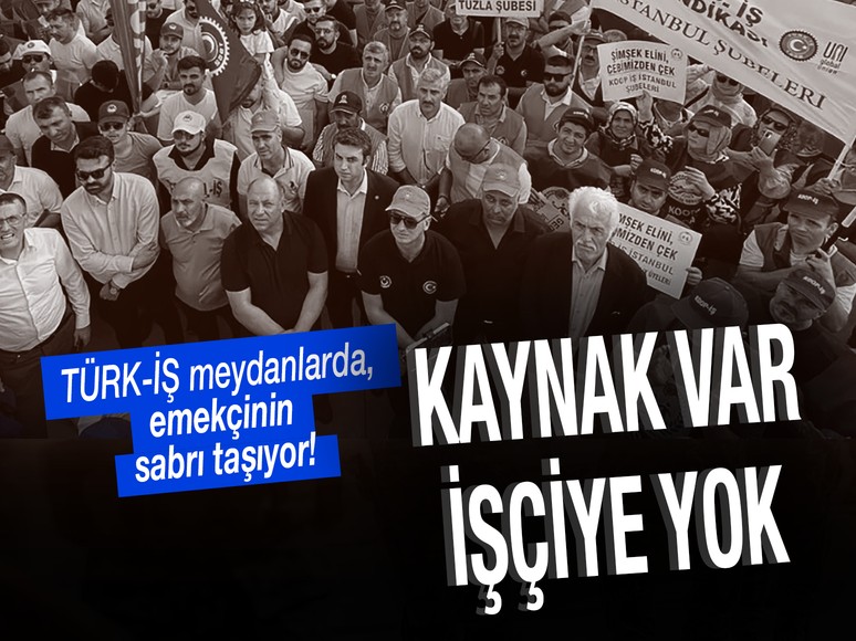TÜRK-İŞ sendikaları AK Parti’nin kapısına dayanıyor! Kaynak var işçiye yok